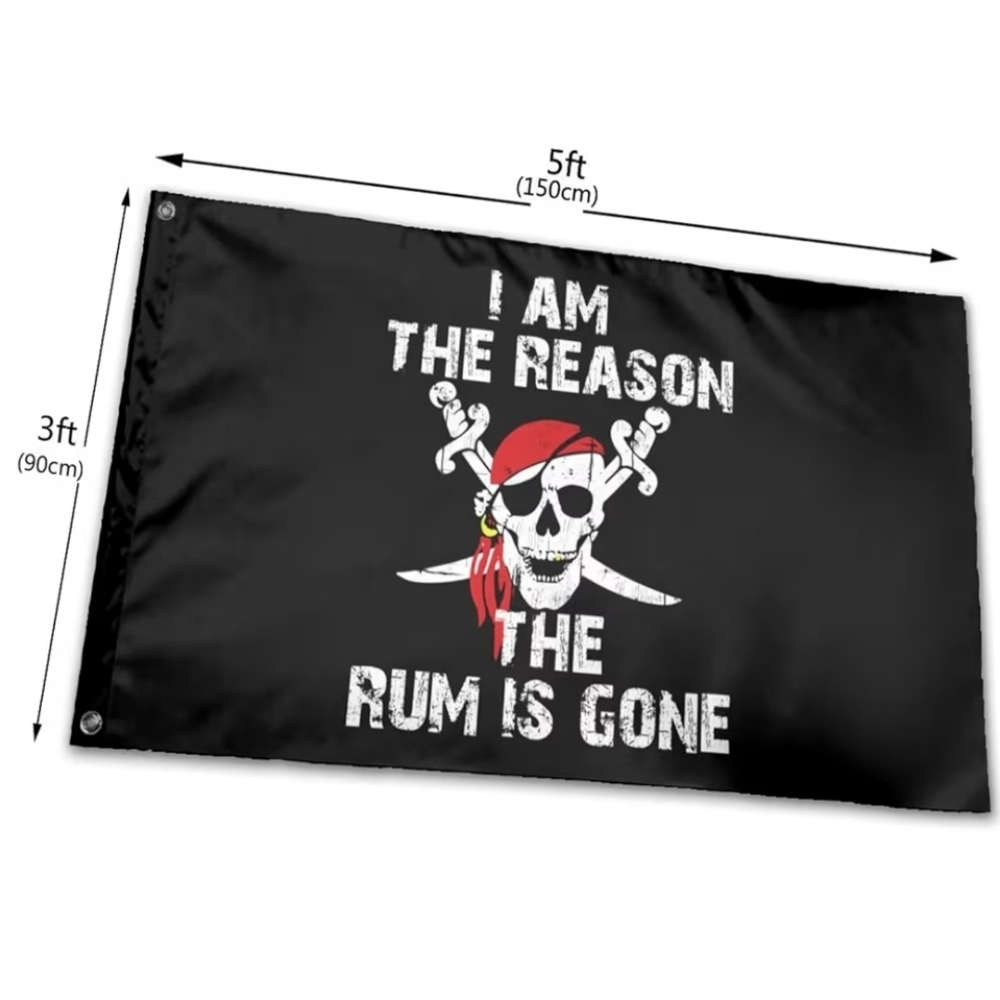 I AM THE REASON THE RUM IS GONE FLAG